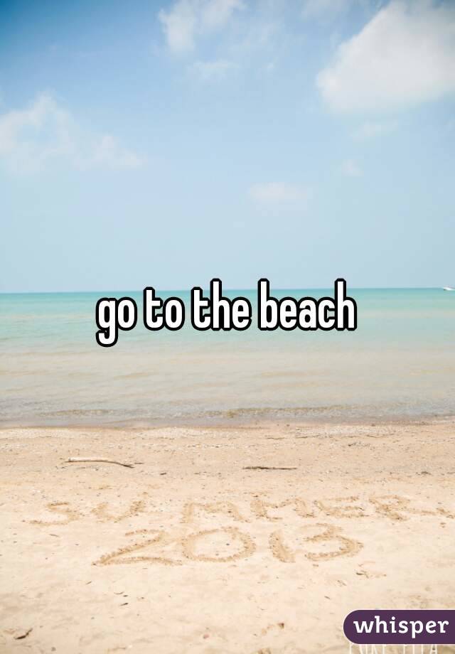 go to the beach