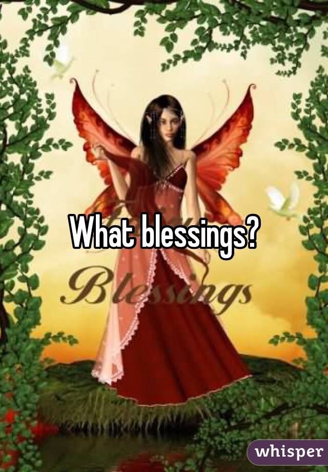 What blessings?
