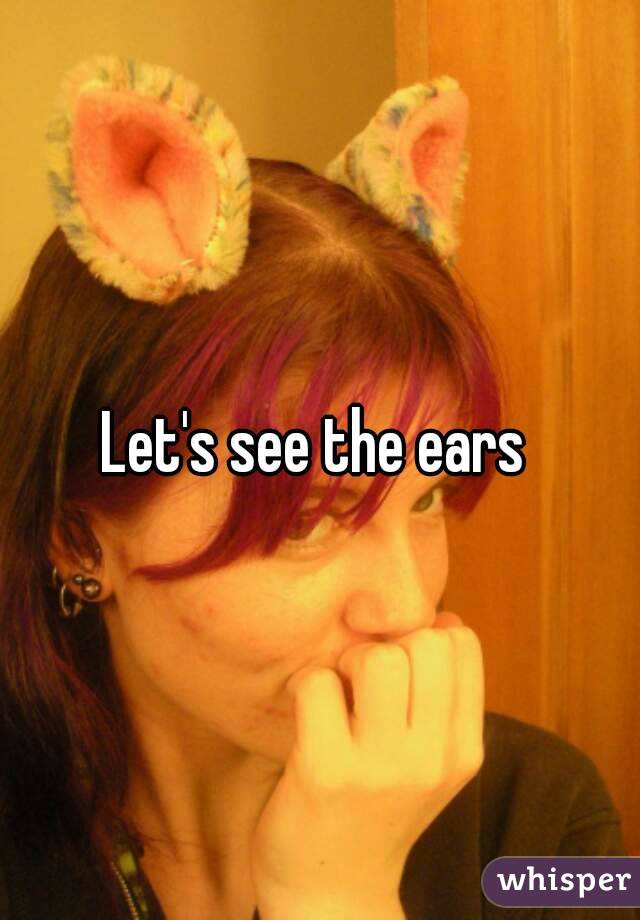 Let's see the ears 