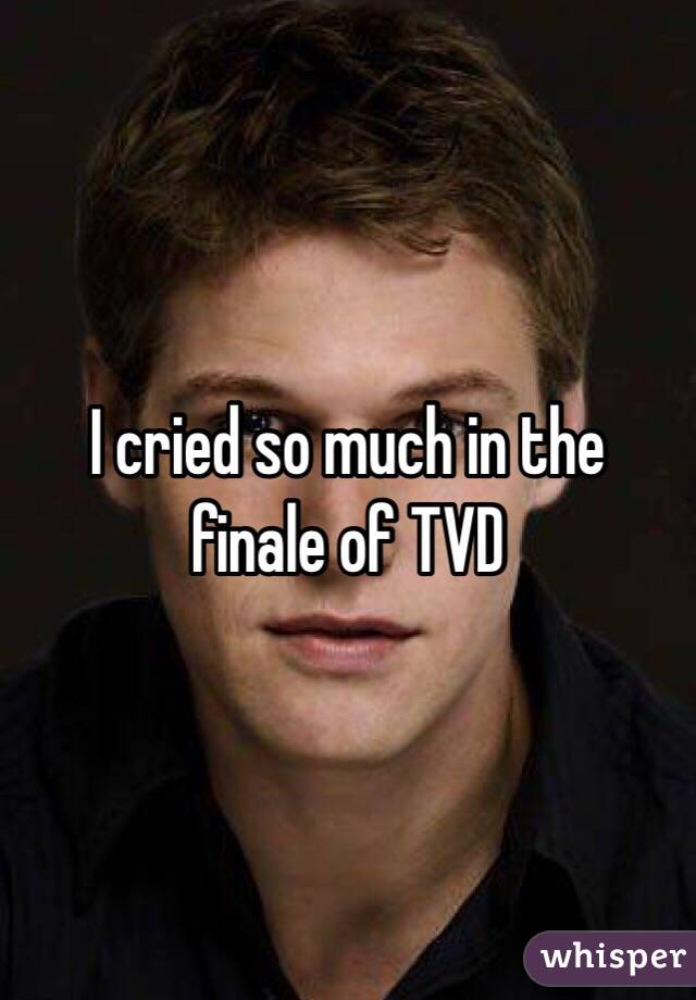 I cried so much in the finale of TVD 
