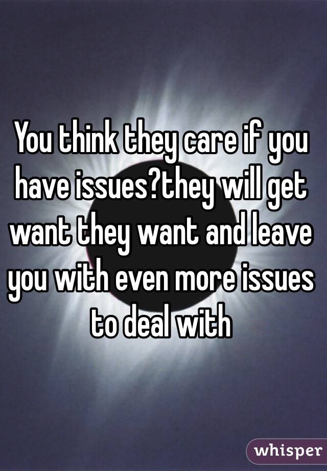 You think they care if you have issues?they will get want they want and leave you with even more issues to deal with