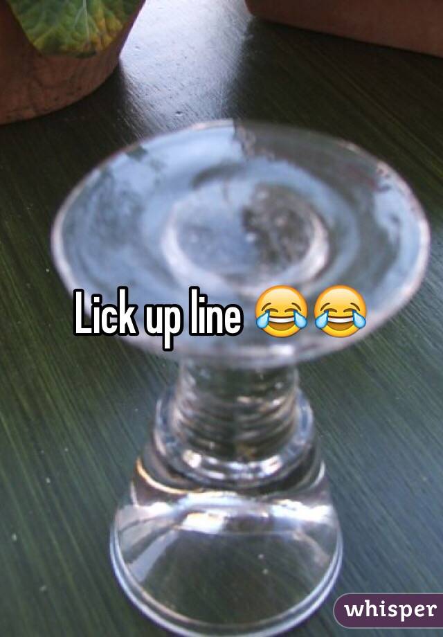 Lick up line 😂😂