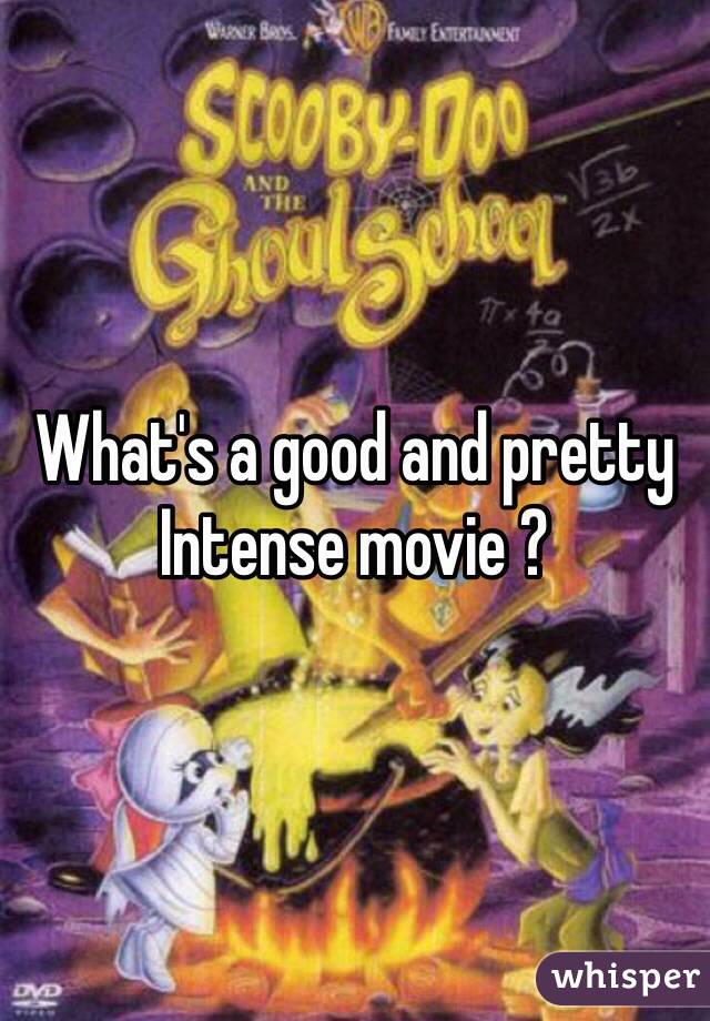 What's a good and pretty Intense movie ?