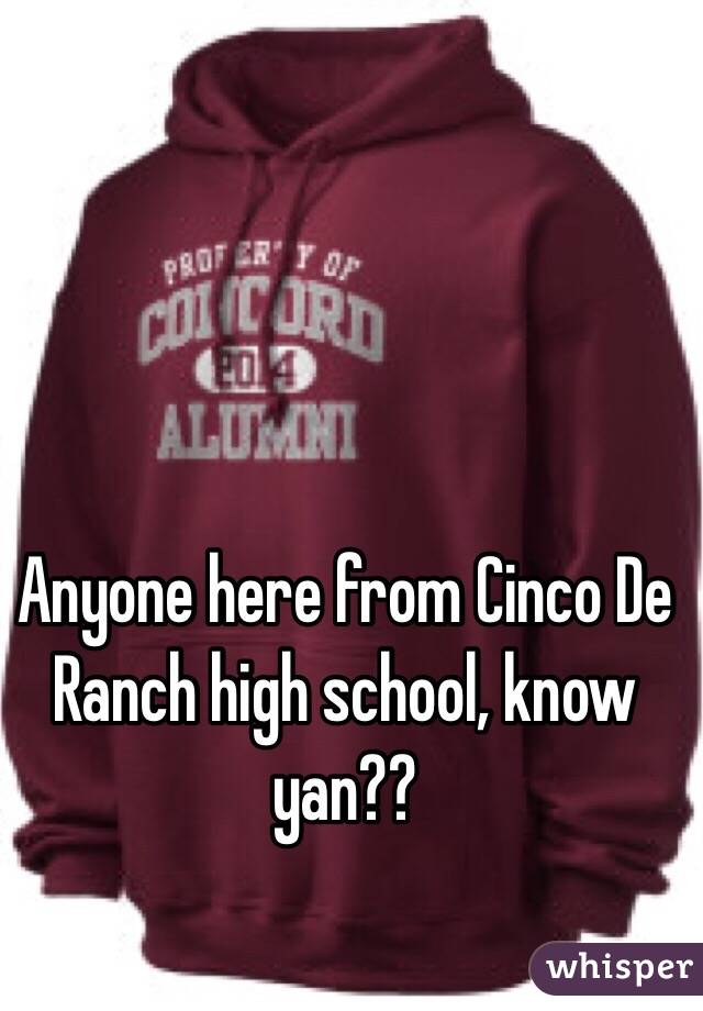 Anyone here from Cinco De Ranch high school, know yan?? 