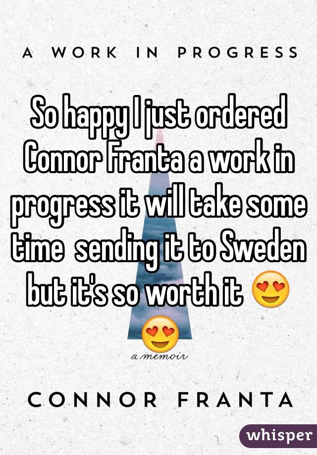 So happy I just ordered Connor Franta a work in progress it will take some time  sending it to Sweden but it's so worth it 😍😍