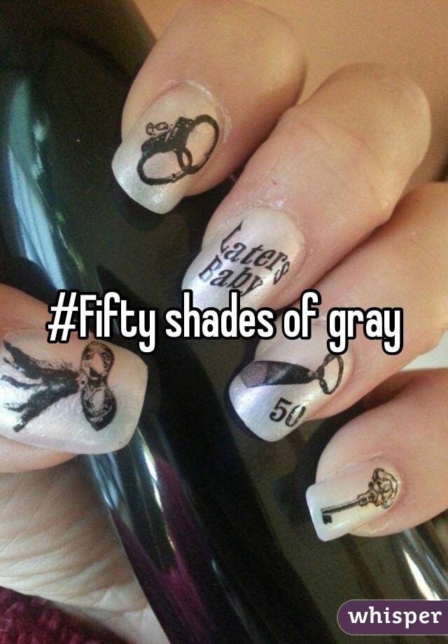 #Fifty shades of gray 