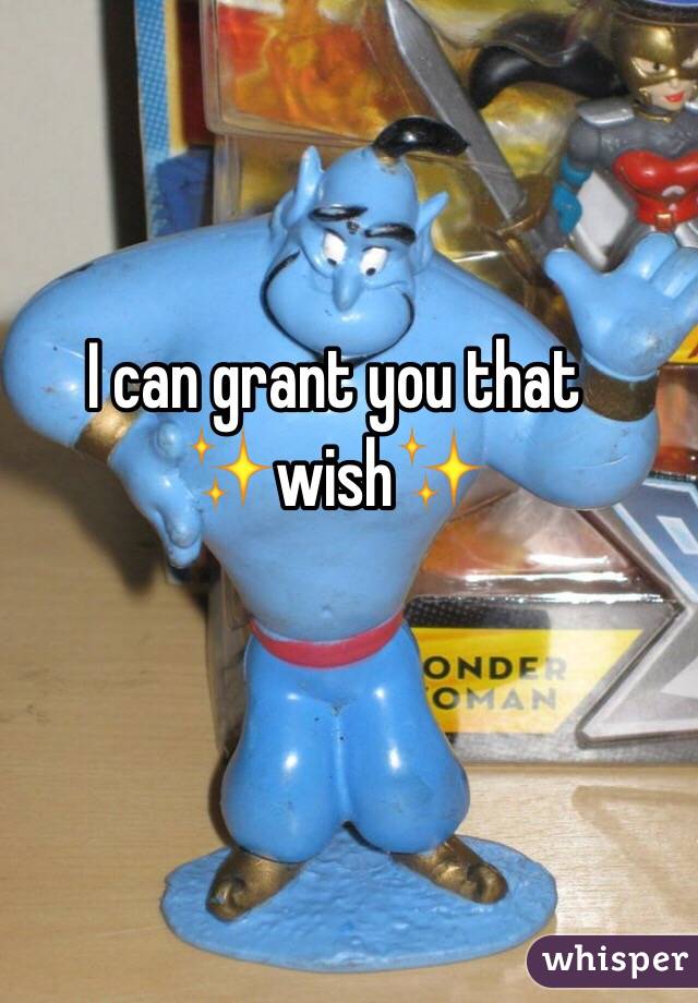 I can grant you that
✨wish✨