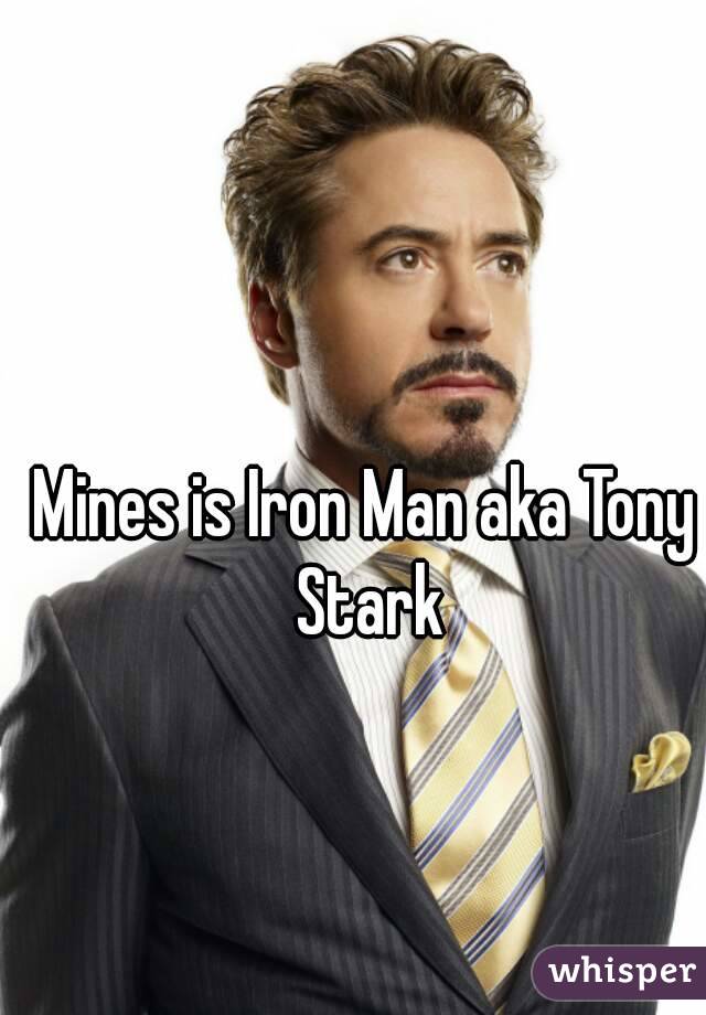 Mines is Iron Man aka Tony Stark