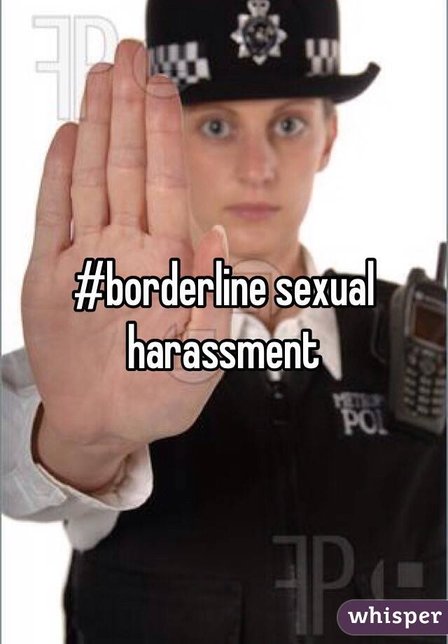 #borderline sexual harassment 