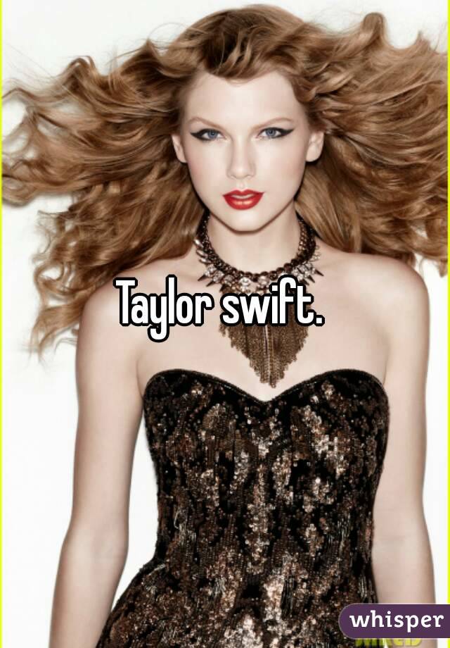 Taylor swift. 
