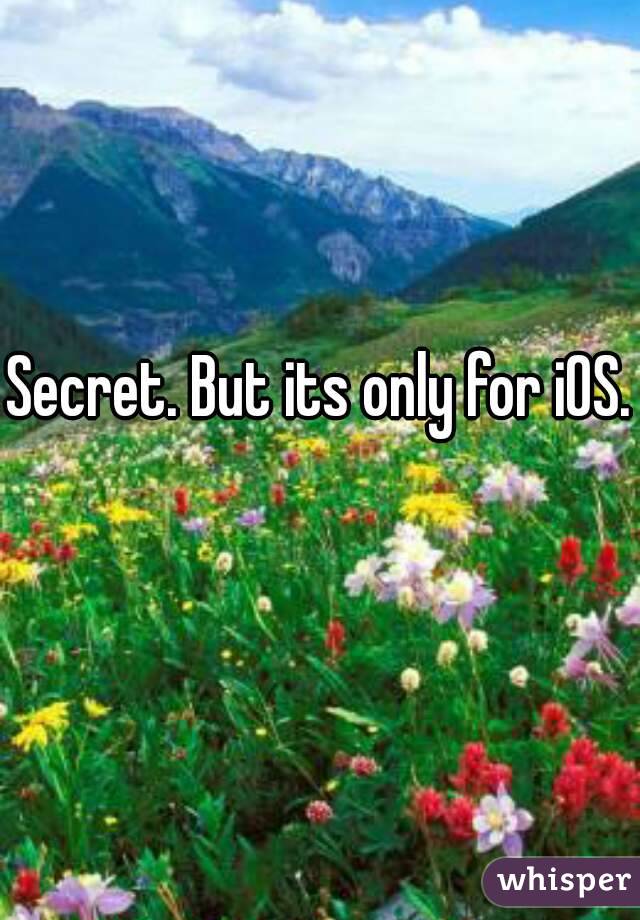 Secret. But its only for iOS. 