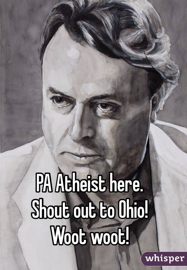 PA Atheist here. 
Shout out to Ohio!
Woot woot!