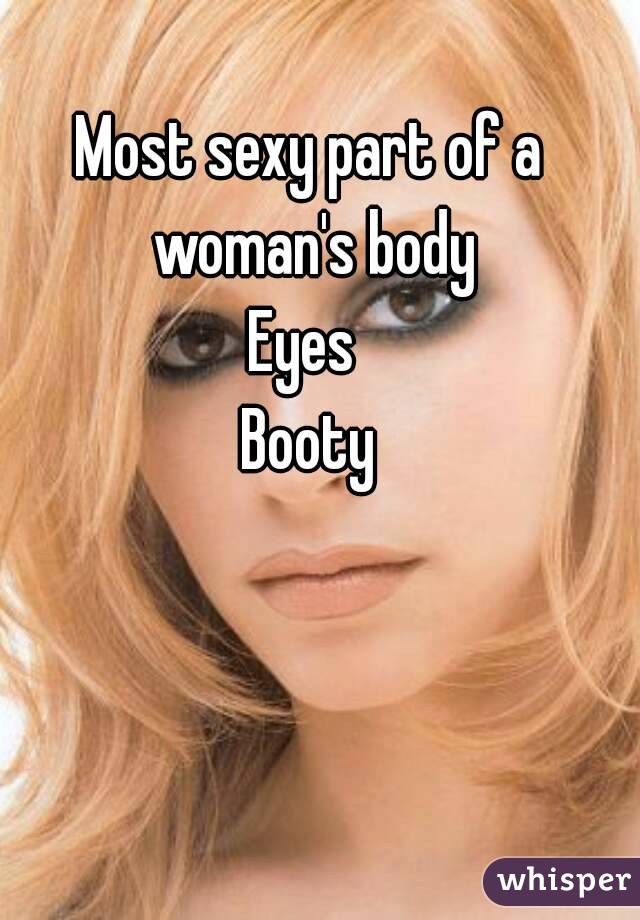 Most sexy part of a woman's body
Eyes 
Booty
