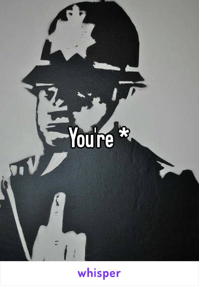 You're *