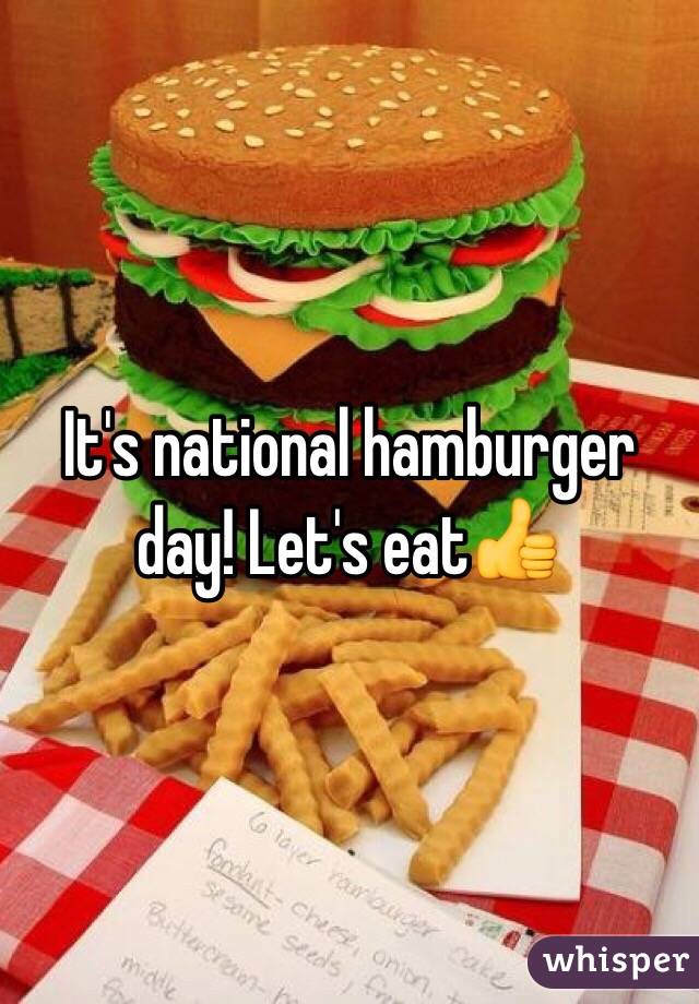 It's national hamburger day! Let's eat👍