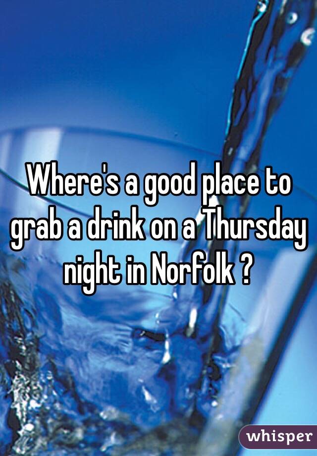 Where's a good place to grab a drink on a Thursday night in Norfolk ?