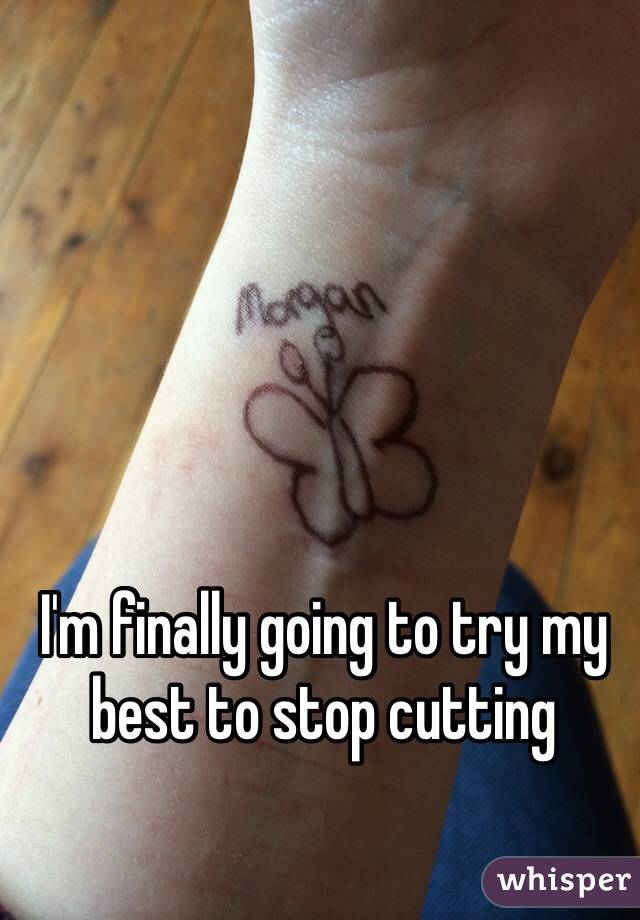 I'm finally going to try my best to stop cutting