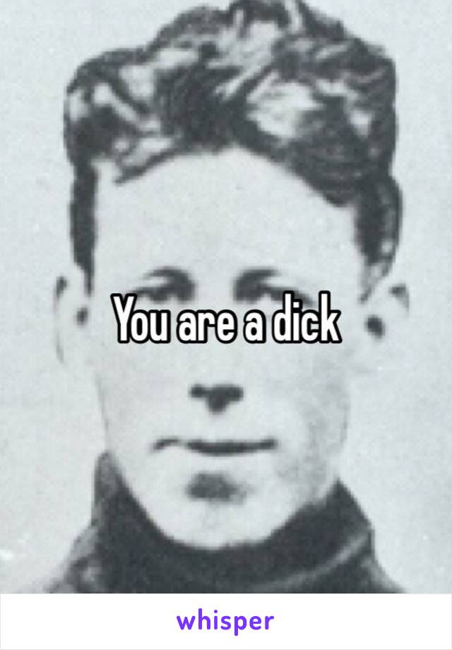 You are a dick