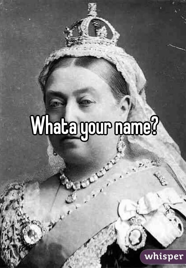  Whata your name?