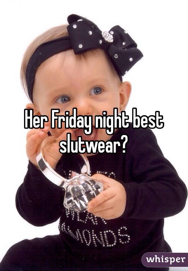 Her Friday night best slutwear?