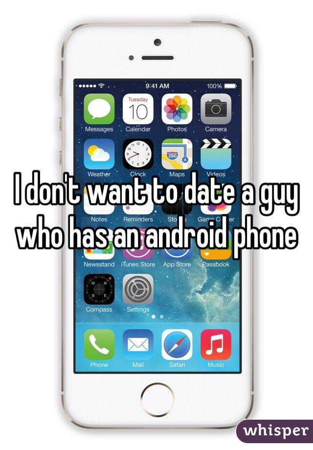 I don't want to date a guy who has an android phone