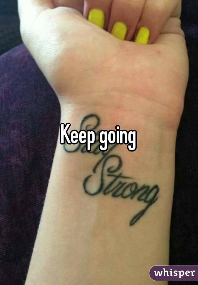 Keep going

