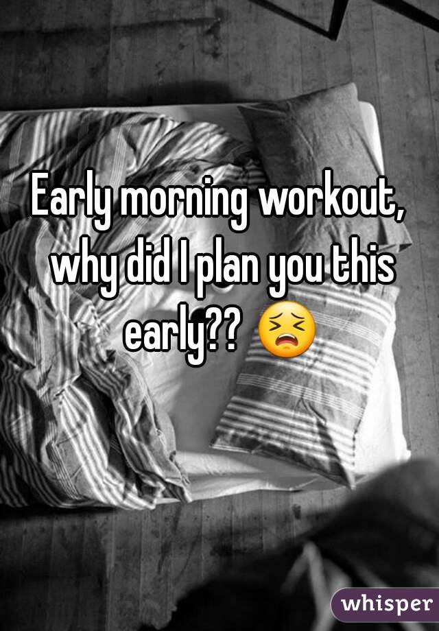 Early morning workout, why did I plan you this early?? 😣 