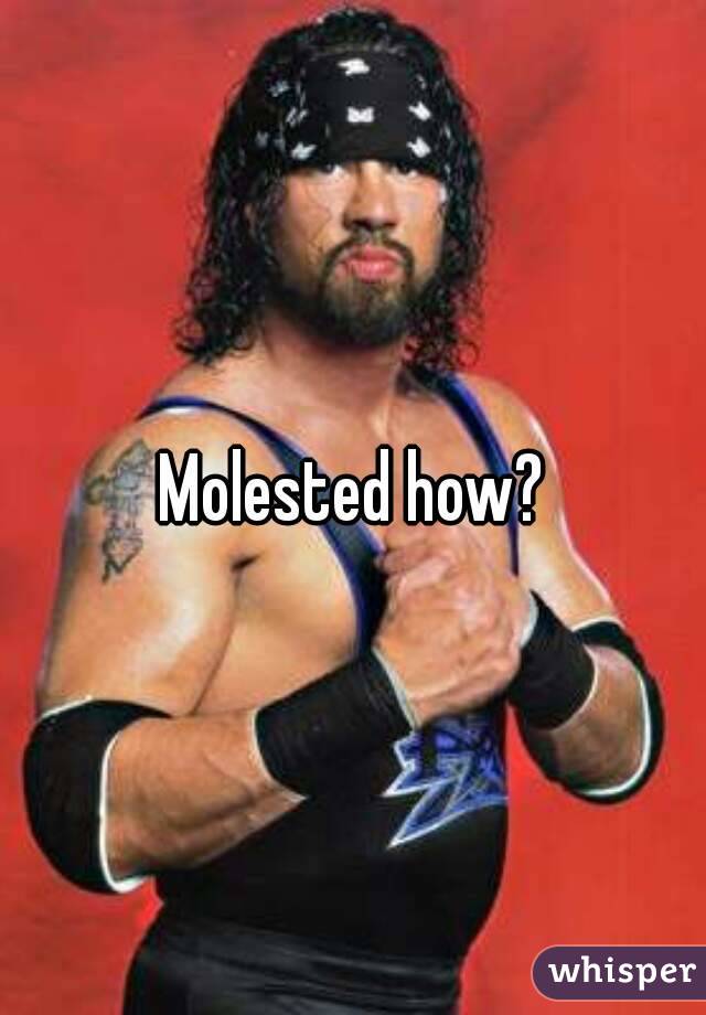 Molested how?