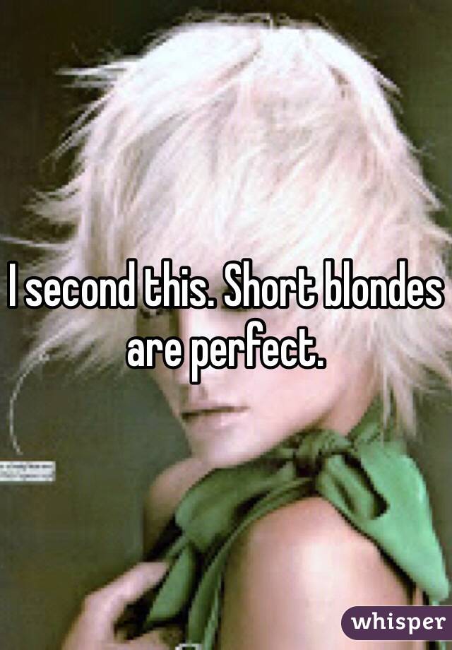 I second this. Short blondes are perfect. 