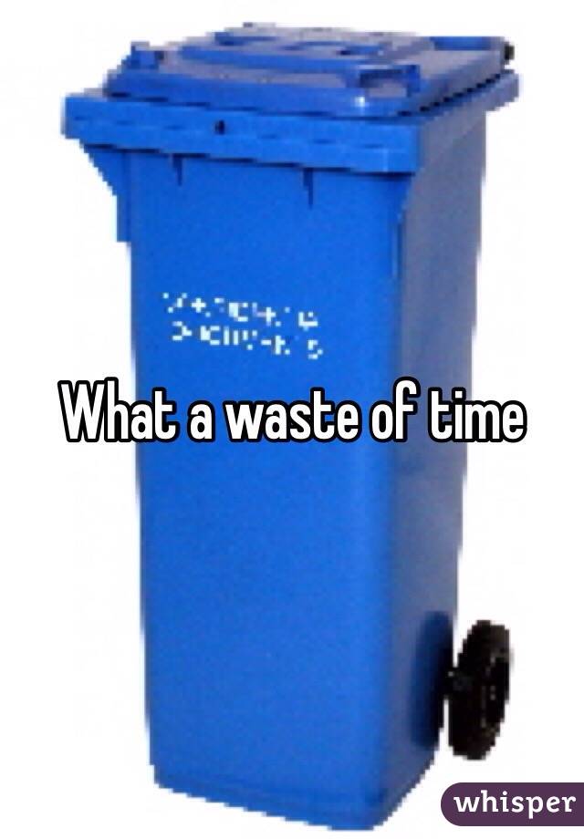 What a waste of time 