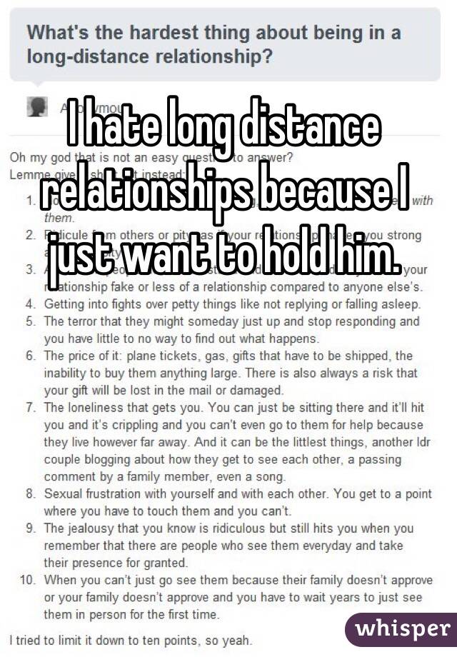 I hate long distance relationships because I just want to hold him.
