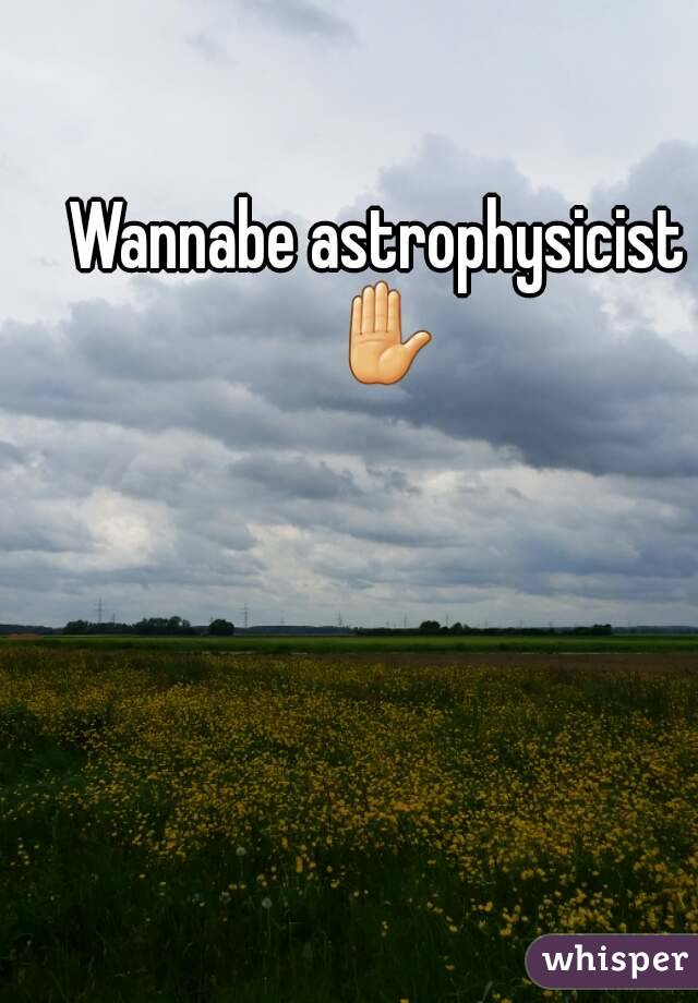 Wannabe astrophysicist ✋