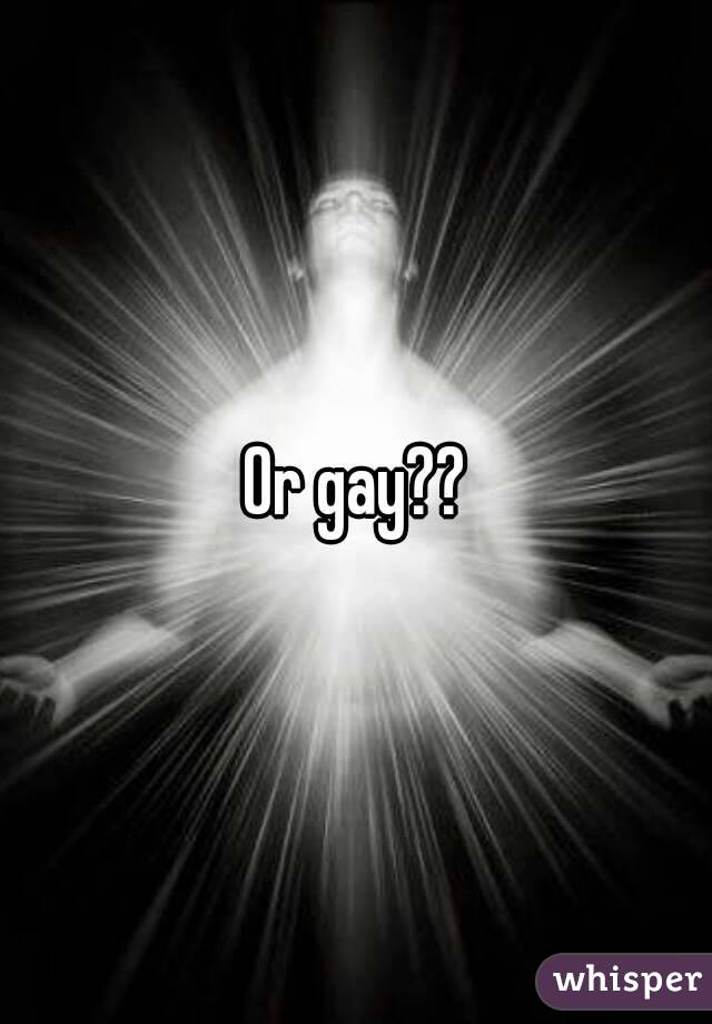 Or gay??
