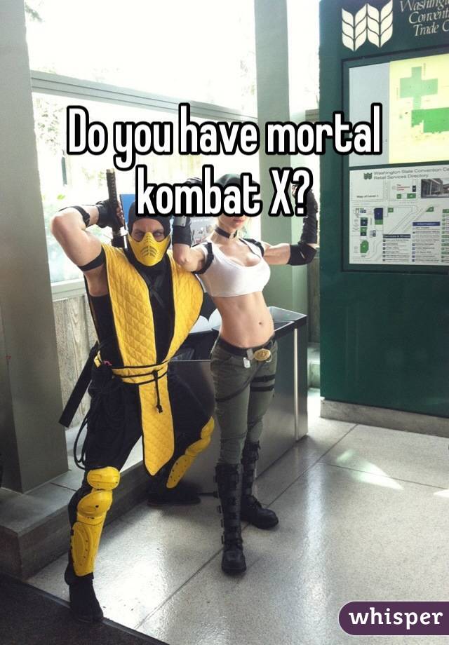 Do you have mortal kombat X?