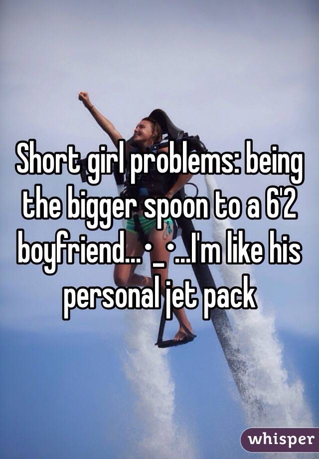 Short girl problems: being the bigger spoon to a 6'2 boyfriend...•_•...I'm like his personal jet pack 