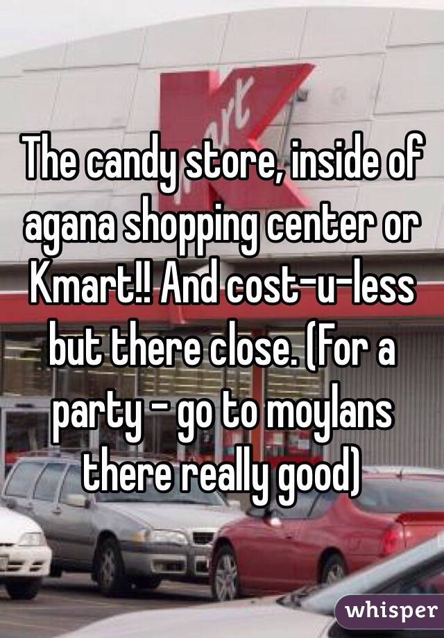 The candy store, inside of agana shopping center or Kmart!! And cost-u-less but there close. (For a party - go to moylans there really good)