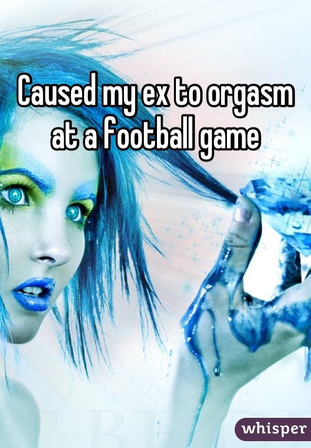 Caused my ex to orgasm at a football game