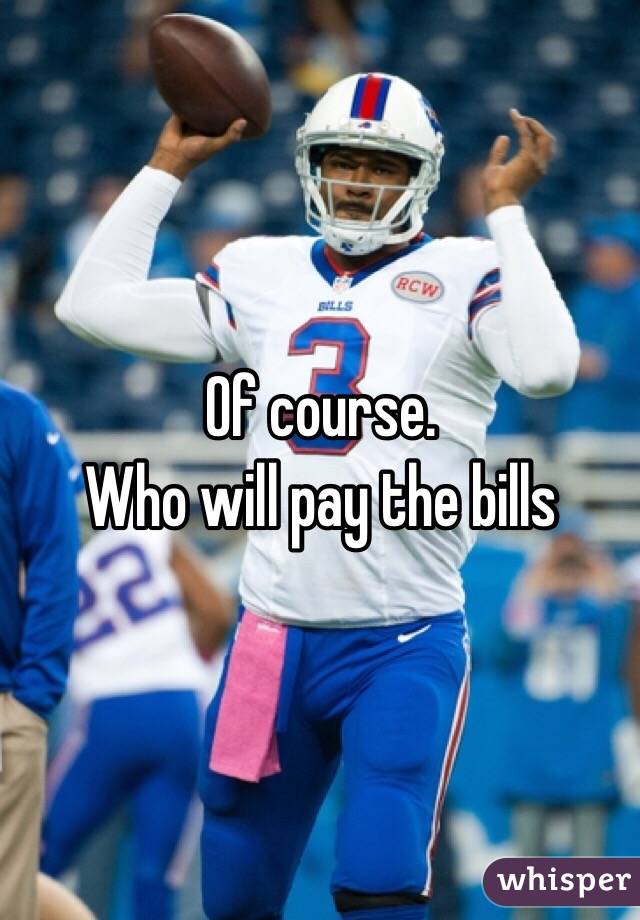Of course.
Who will pay the bills