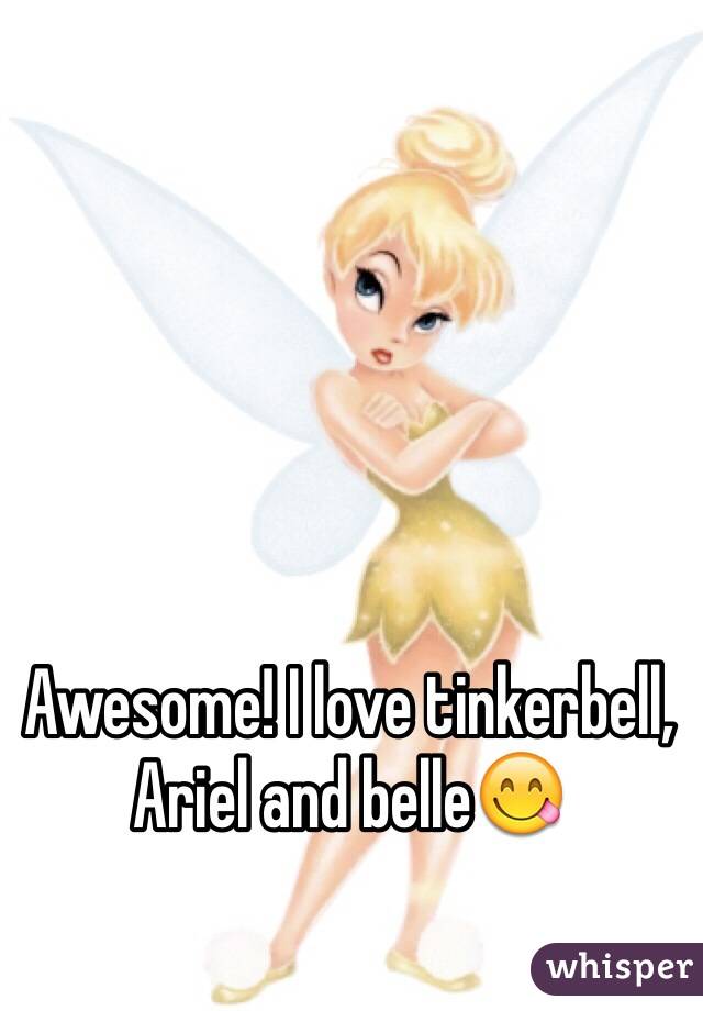 Awesome! I love tinkerbell, Ariel and belle😋