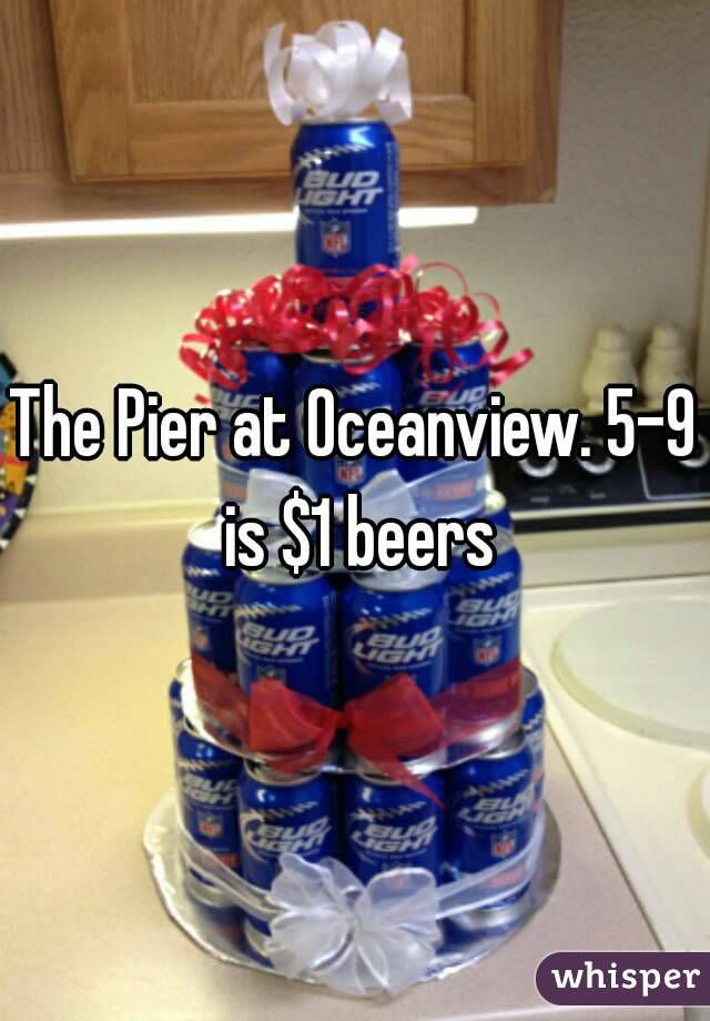 The Pier at Oceanview. 5-9 is $1 beers