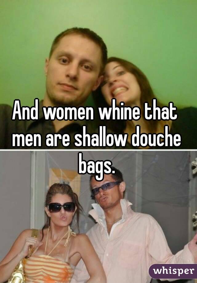 And women whine that men are shallow douche bags.
