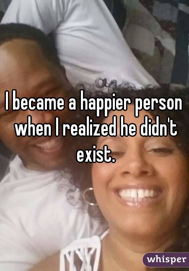 I became a happier person when I realized he didn't exist.