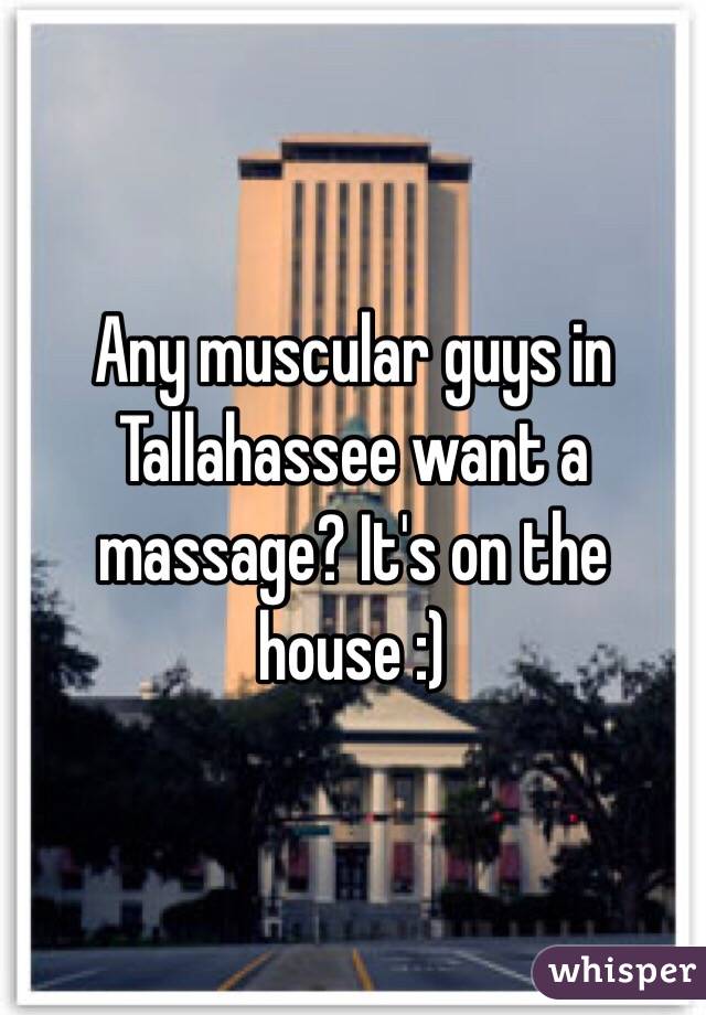 Any muscular guys in Tallahassee want a massage? It's on the house :) 
