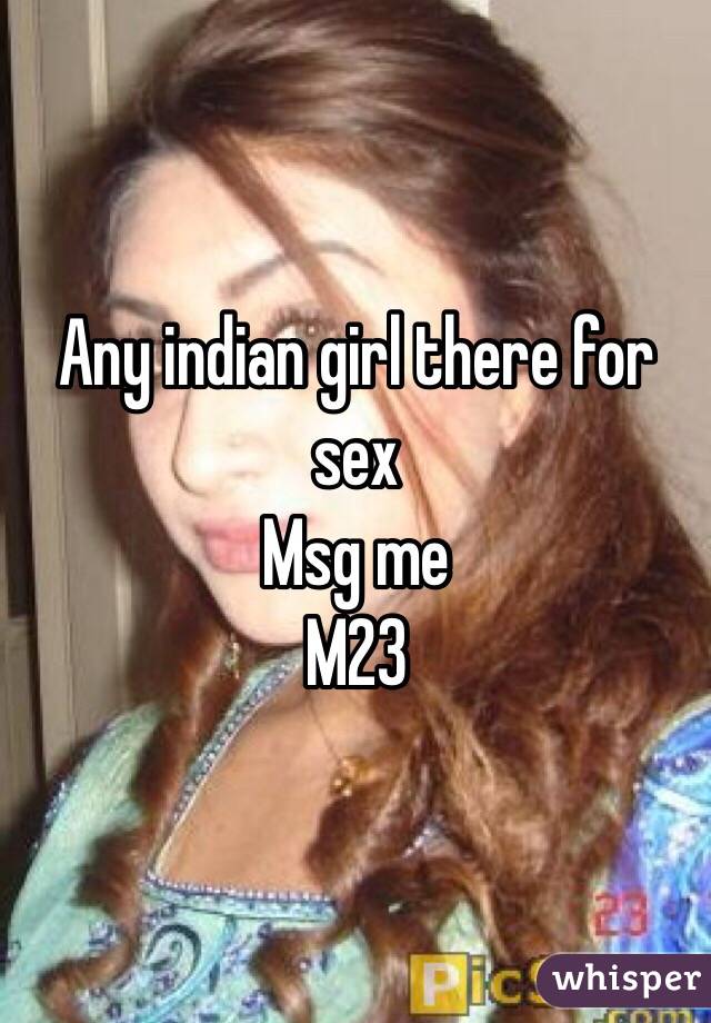 Any indian girl there for sex
Msg me
M23