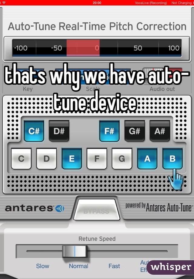 thats why we have auto-tune device 