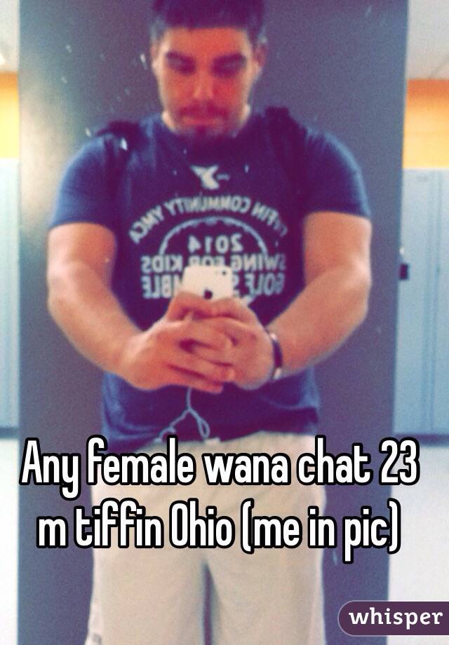 Any female wana chat 23 m tiffin Ohio (me in pic)