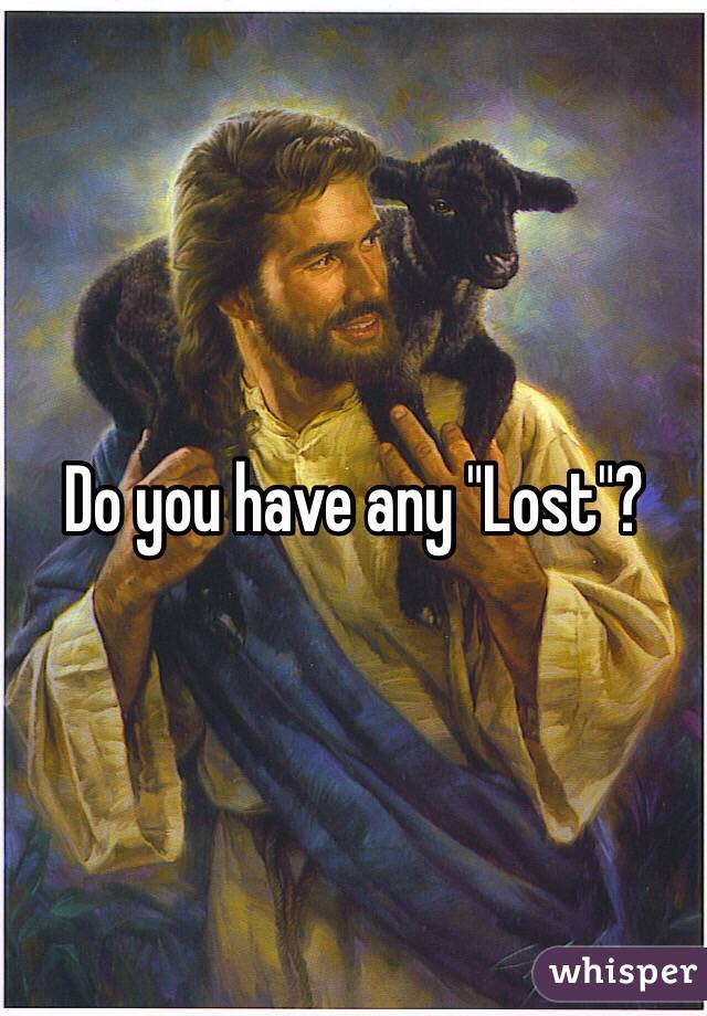 Do you have any "Lost"?
