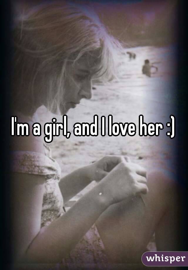 I'm a girl, and I love her :)