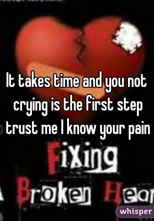 It takes time and you not crying is the first step trust me I know your pain
