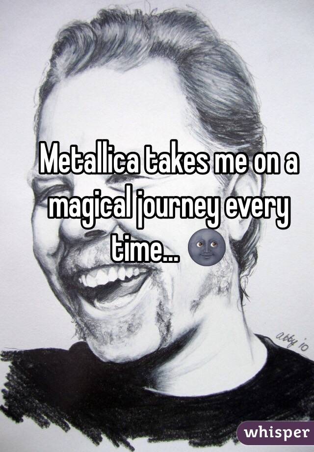 Metallica takes me on a magical journey every time... 🌚